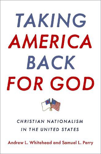 Taking America Back for God: Christian Nationalism in the United States