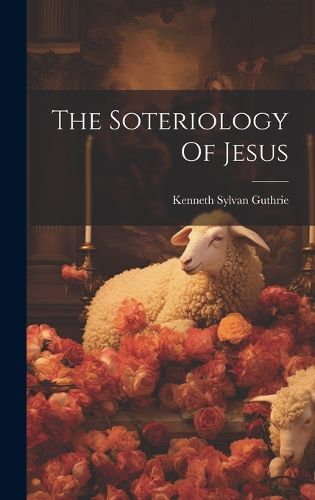 Cover image for The Soteriology Of Jesus
