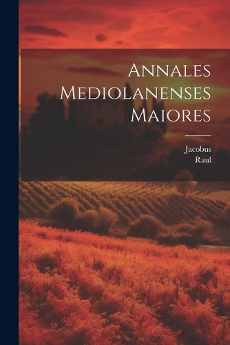 Cover image for Annales Mediolanenses Maiores