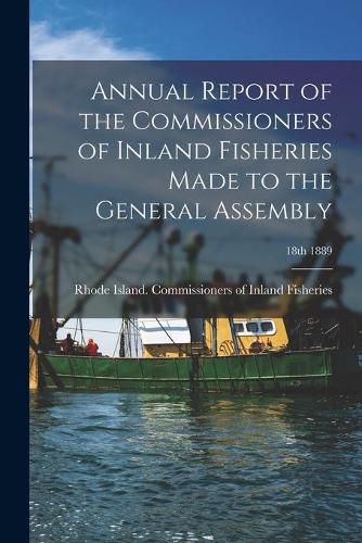 Cover image for Annual Report of the Commissioners of Inland Fisheries Made to the General Assembly; 18th 1889