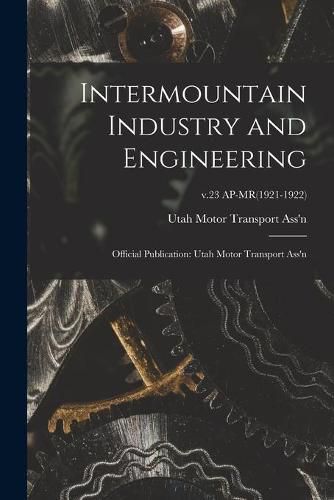 Cover image for Intermountain Industry and Engineering: Official Publication: Utah Motor Transport Ass'n; v.23 AP-MR(1921-1922)