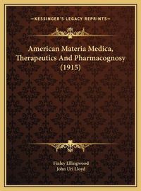 Cover image for American Materia Medica, Therapeutics and Pharmacognosy (1915)