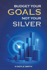 Cover image for Budget Your Goals Not Your Silver