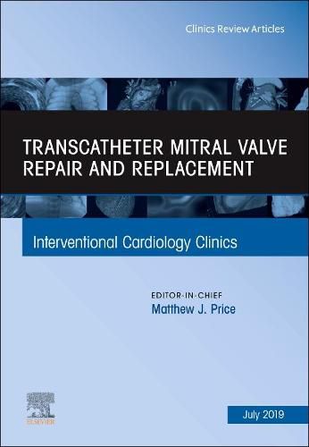 Cover image for Transcatheter mitral valve repair and replacement, An Issue of Interventional Cardiology Clinics