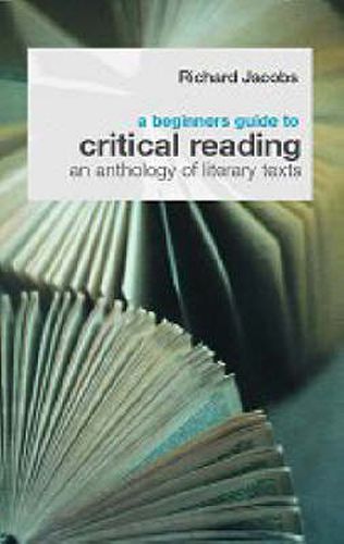 Cover image for A Beginner's Guide to Critical Reading: An Anthology of Literary Texts