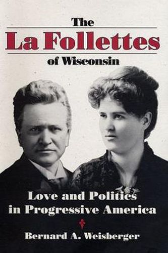 Cover image for The La Follettes of Wisconsin: Love and Politics in Progressive America