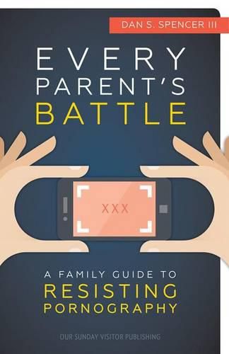 Cover image for Every Parents' Battle: A Family Guide to Resisting Pornography