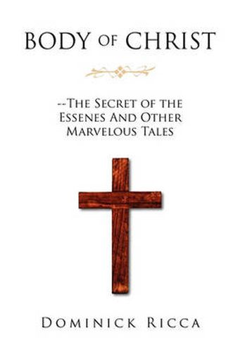 Cover image for Body of Christ--The Secret of the Essenes and Other Marvelous Tales