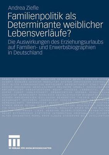 Cover image for Familienpolitik ALS Determinante Weiblicher Lebensverlaufe?: Die Auswirkungen Des Erziehungsurlaubs Auf Familien- Und Erwerbsbiograpien in Deutschland