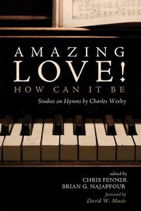 Cover image for Amazing Love! How Can It Be: Studies on Hymns by Charles Wesley