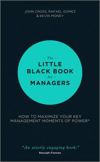 Cover image for The Little Black Book for Managers: How to Maximize Your Key Management Moments of Power