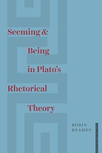 Cover image for Seeming and Being in Plato's Rhetorical Theory