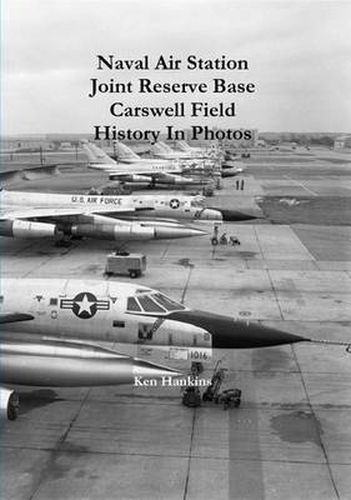 Cover image for Naval Air Station JRB Ft Worth Carswell Field History In Photos