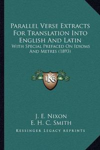 Cover image for Parallel Verse Extracts for Translation Into English and Latin: With Special Prefaced on Idioms and Metres (1893)