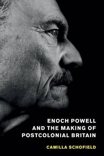 Cover image for Enoch Powell and the Making of Postcolonial Britain