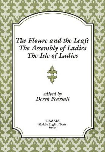 Cover image for The Floure and the Leafe, The Assembly of Ladies, The Isle of Ladies