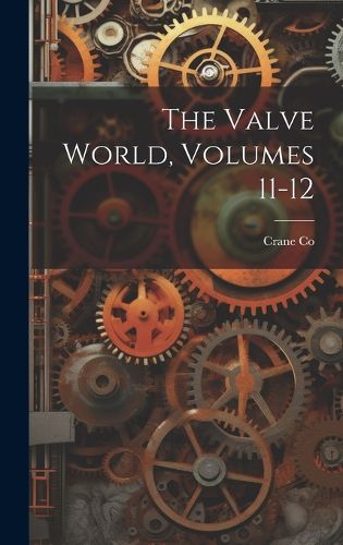 Cover image for The Valve World, Volumes 11-12