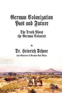 Cover image for German Colonization Past and Future: The Truth About the German Colonies