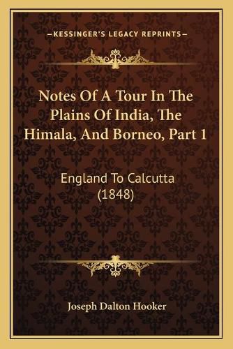 Notes of a Tour in the Plains of India, the Himala, and Borneo, Part 1: England to Calcutta (1848)