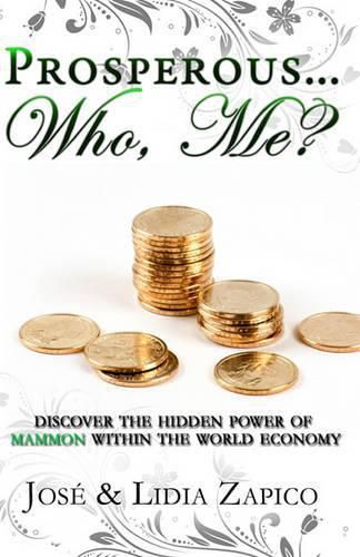 Cover image for Prosperous... Who, Me?: Discover the Hidden Power of Mammon Within the World Economy