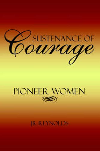 Cover image for Sustenance of Courage: Pioneer Women