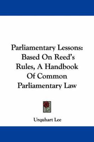 Cover image for Parliamentary Lessons: Based on Reed's Rules, a Handbook of Common Parliamentary Law