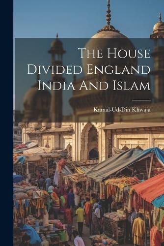 Cover image for The House Divided England India And Islam