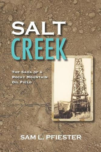 Cover image for Salt Creek: The Saga of a Rocky Mountain Oil Field