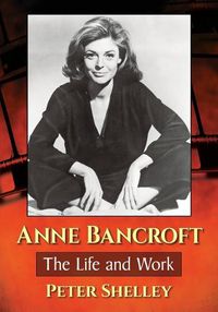 Cover image for Anne Bancroft: The Life and Work