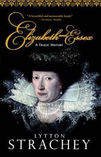 Cover image for Elizabeth and Essex: A Tragic History