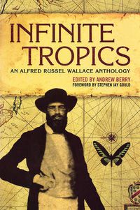 Cover image for Infinite Tropics: An Alfred Russel Wallace Anthology