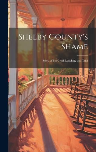 Cover image for Shelby County's Shame; Story of Big Creek Lynching and Trial