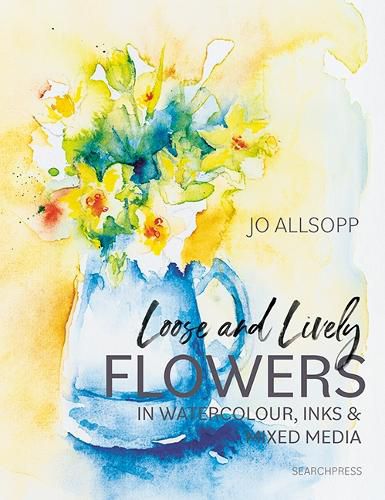 Cover image for Loose and Lively Flowers in Watercolour, Inks & Mixed Media