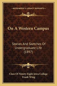 Cover image for On a Western Campus: Stories and Sketches of Undergraduate Life (1897)