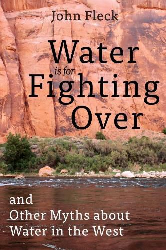 Cover image for Water Is for Fighting Over: And Other Myths about Water in the West