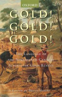 Cover image for Gold! Gold! Gold!: The Language ofthe Nineteenth-century Australian Gold Rushes
