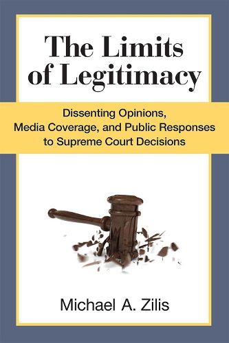 Cover image for The Limits of Legitimacy: Dissenting Opinions, Media Coverage, and Public Responses to Supreme Court Decisions