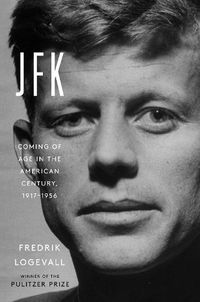 Cover image for JFK: Coming of Age in the American Century, 1917-1956