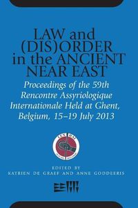 Cover image for Law and (Dis)Order in the Ancient Near East: Proceedings of the 59th Rencontre Assyriologique Internationale Held at Ghent, Belgium, 15-19 July 2013