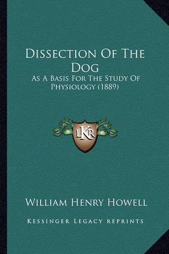 Cover image for Dissection of the Dog: As a Basis for the Study of Physiology (1889)