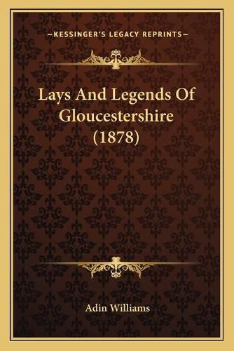 Cover image for Lays and Legends of Gloucestershire (1878)