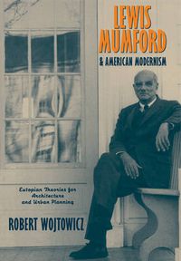 Cover image for Lewis Mumford and American Modernism: Eutopian Theories for Architecture and Urban Planning