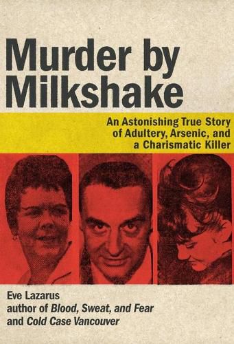 Murder by Milkshake: An Astonishing True Story of Adultery, Arsenic, and a Charismatic Killer