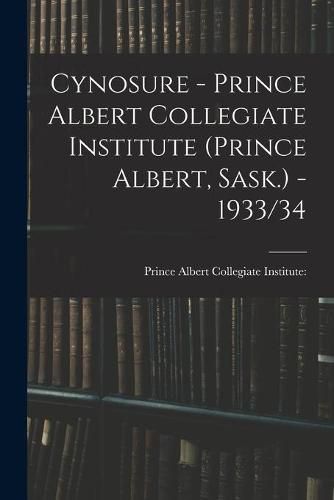 Cover image for Cynosure - Prince Albert Collegiate Institute (Prince Albert, Sask.) - 1933/34