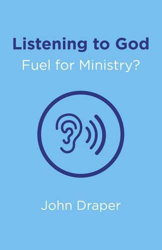 Listening to God - Fuel for Ministry? - An examination of the influence of Prayer and Meditation, including the use of Lectio Divina, in