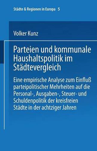 Cover image for Parteien und kommunale Haushaltspolitik im Stadtevergleich: Eine empirische Analyse zum Einfluss parteipolitischer Mehrheiten