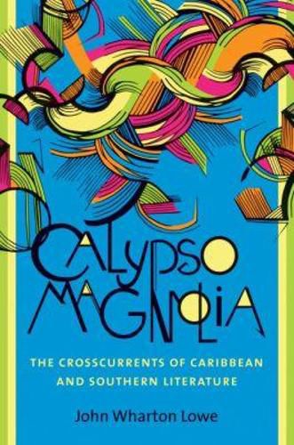 Cover image for Calypso Magnolia: The Crosscurrents of Caribbean and Southern Literature