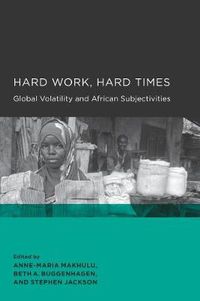 Cover image for Hard Work, Hard Times: Global Volatility and African Subjectivities