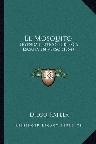 Cover image for El Mosquito: Leyenda Critico-Burlesca Escrita En Verso (1854)