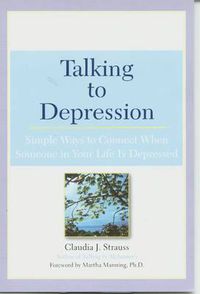 Cover image for Talking to Depression: Simple Ways to Connect When Someone in Your Life is Depressed